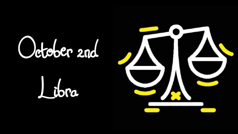 BORN OCTOBER 2ND?YOUR SIGN IS LIBRA