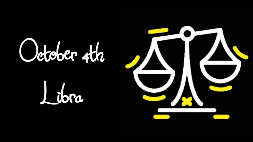 BORN OCTOBER 4TH?YOUR SIGN IS LIBRA