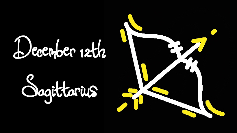 BORN DECEMBER 12TH?YOUR SIGN IS SAGITTARIUS