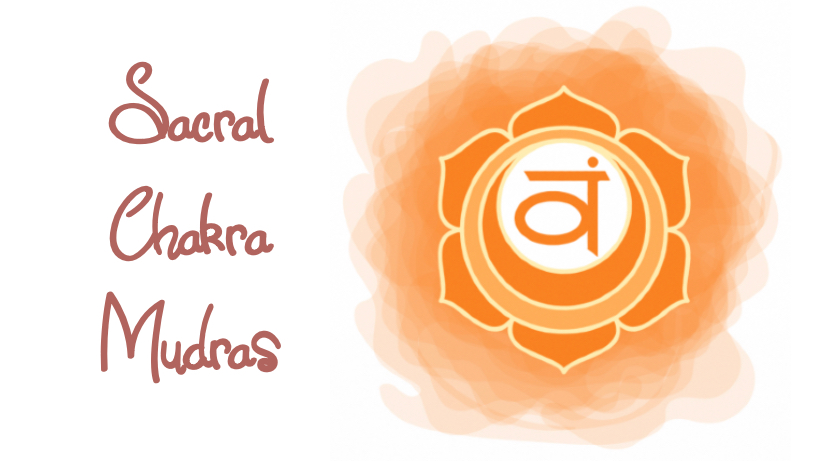 MUDRAS FOR THE SACRAL CHAKRA